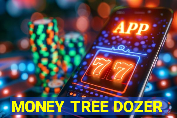 MONEY TREE DOZER