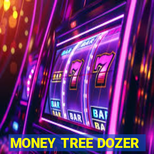 MONEY TREE DOZER