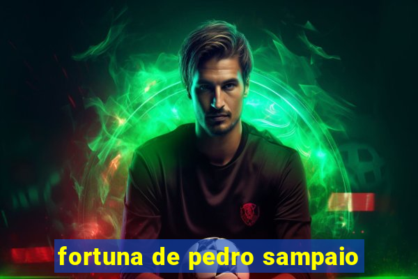 fortuna de pedro sampaio