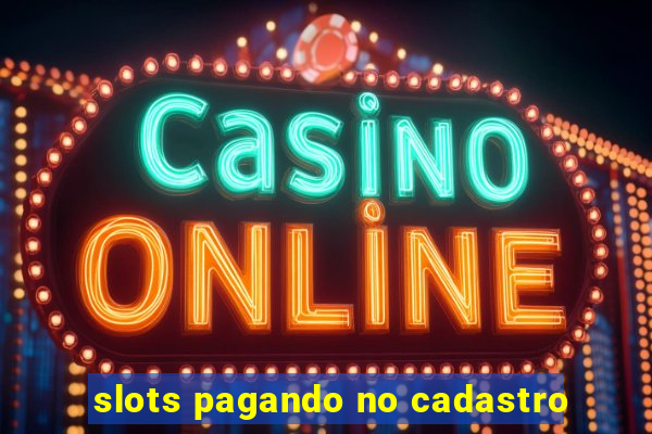 slots pagando no cadastro