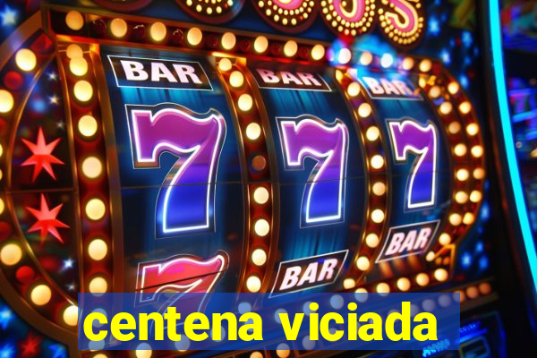 centena viciada
