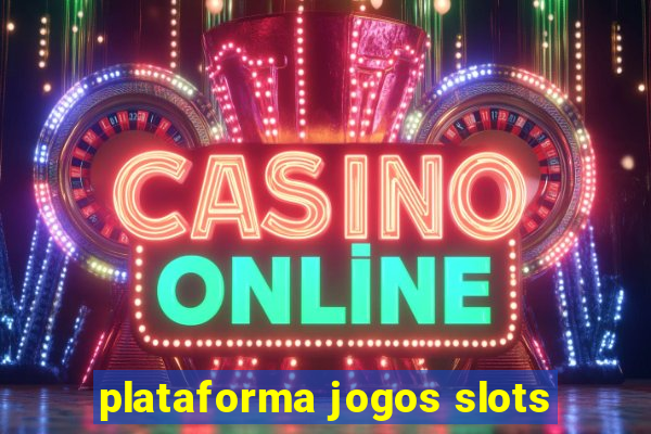 plataforma jogos slots