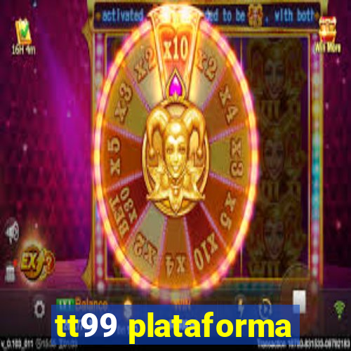 tt99 plataforma