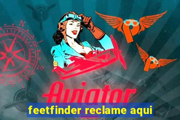 feetfinder reclame aqui