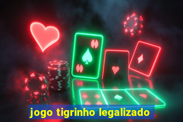 jogo tigrinho legalizado