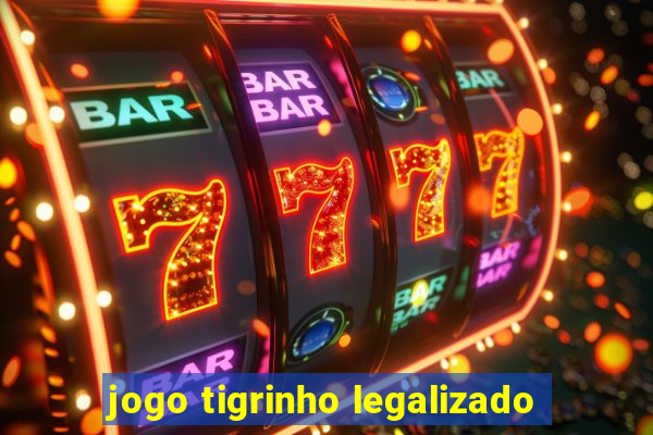 jogo tigrinho legalizado