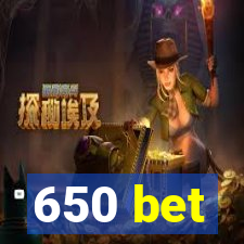 650 bet