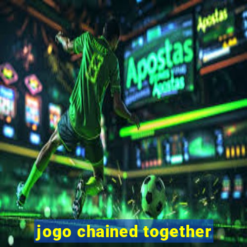 jogo chained together