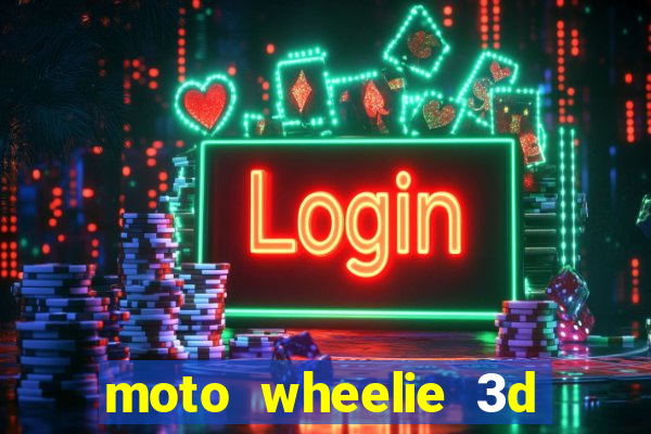 moto wheelie 3d dinheiro infinito