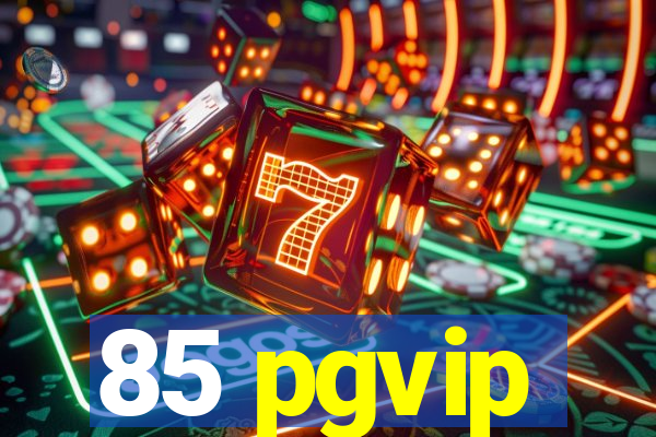 85 pgvip