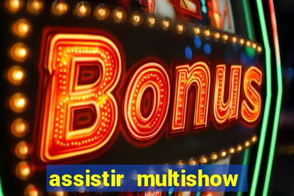assistir multishow ao vivo gratis