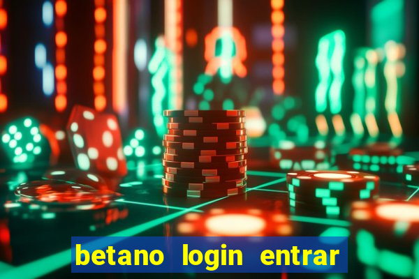 betano login entrar na minha conta