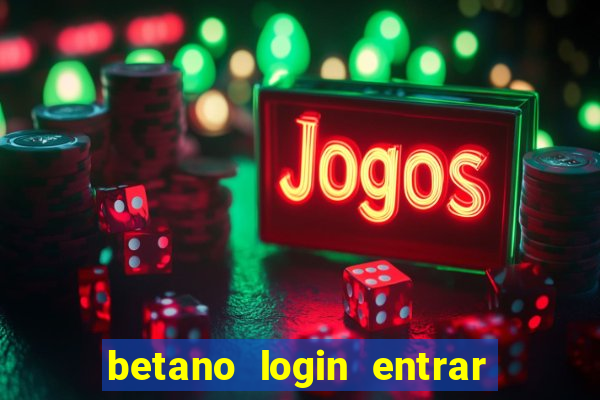 betano login entrar na minha conta