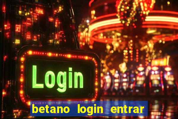 betano login entrar na minha conta