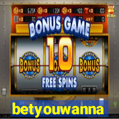 betyouwanna
