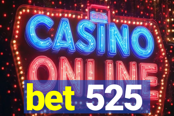 bet 525