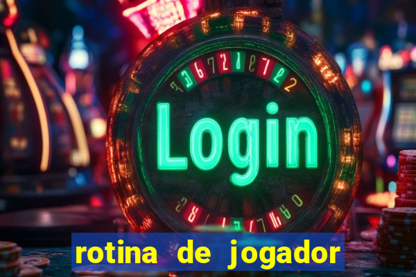 rotina de jogador de futebol