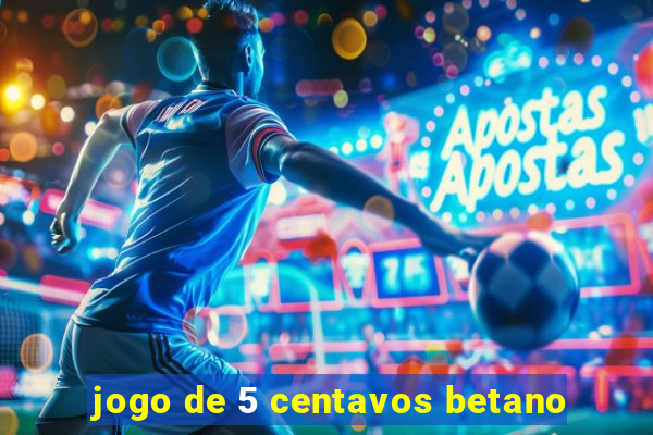jogo de 5 centavos betano