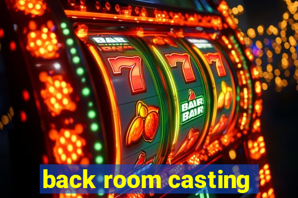 back room casting