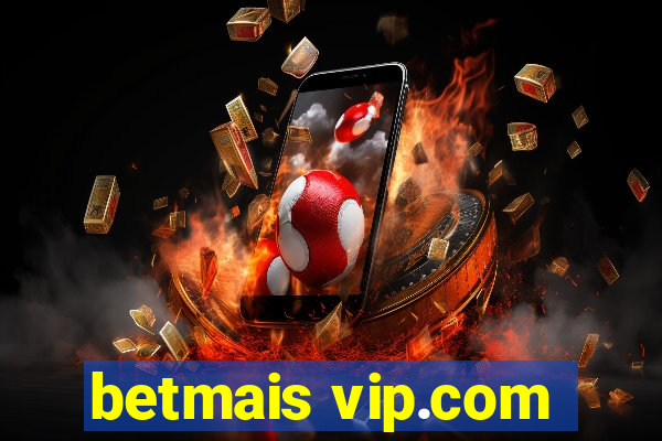 betmais vip.com