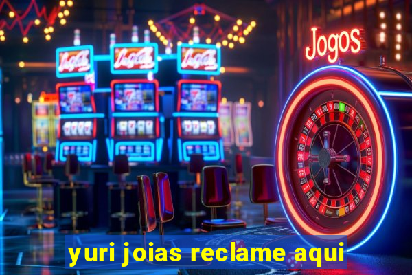 yuri joias reclame aqui
