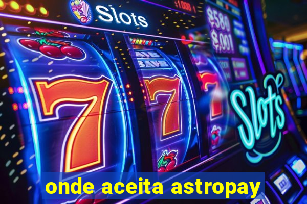onde aceita astropay
