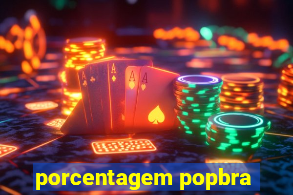 porcentagem popbra