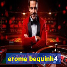 erome bequinh4