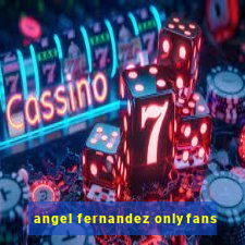 angel fernandez onlyfans