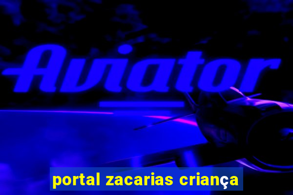 portal zacarias criança