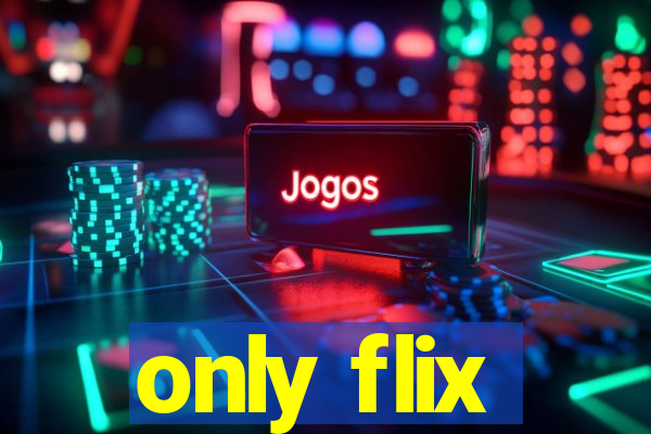 only flix