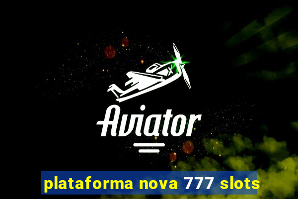 plataforma nova 777 slots