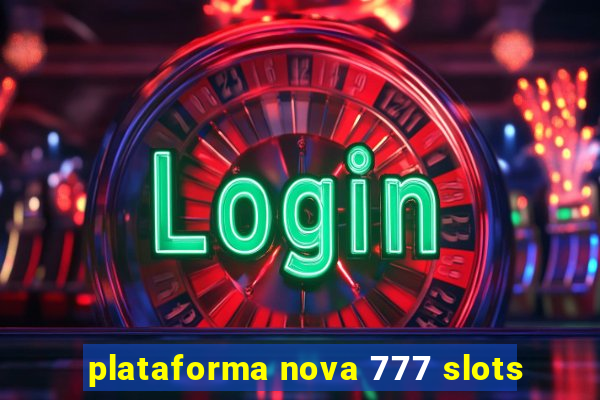 plataforma nova 777 slots