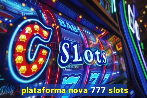 plataforma nova 777 slots