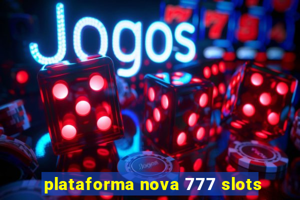 plataforma nova 777 slots