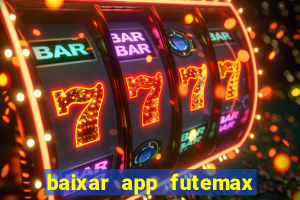 baixar app futemax futebol ao vivo
