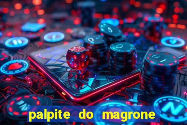 palpite do magrone para federal hoje