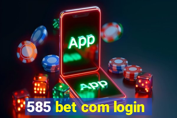 585 bet com login