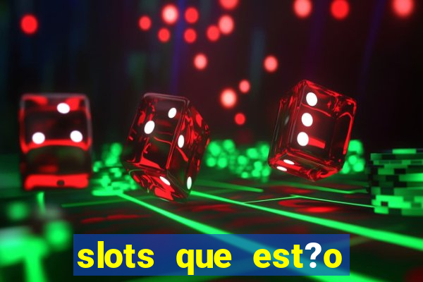 slots que est?o pagando agora