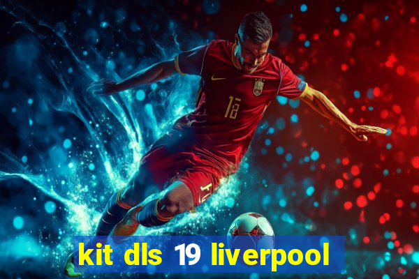 kit dls 19 liverpool