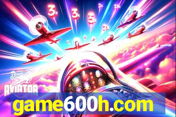 game600h.com