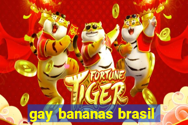 gay bananas brasil