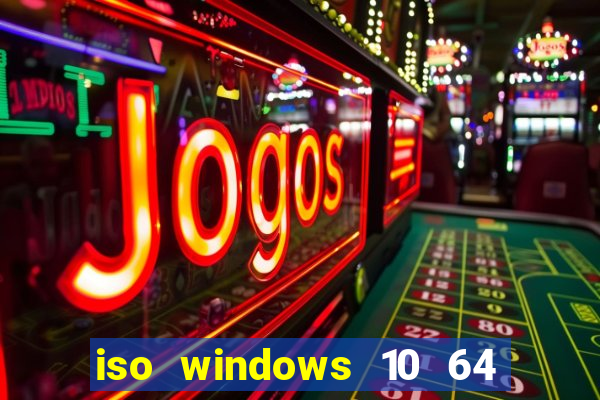 iso windows 10 64 bits download