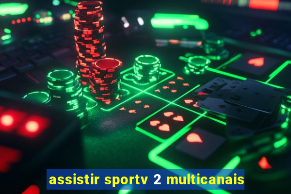 assistir sportv 2 multicanais