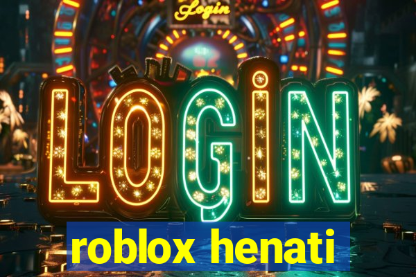 roblox henati
