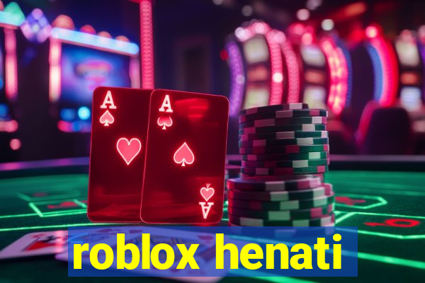 roblox henati