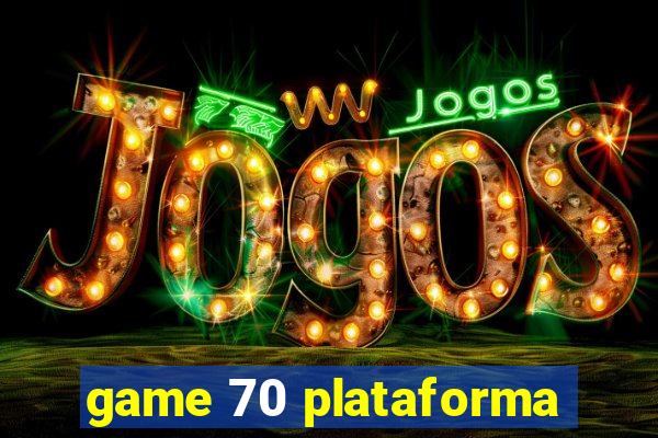 game 70 plataforma