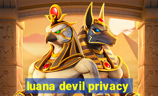 luana devil privacy
