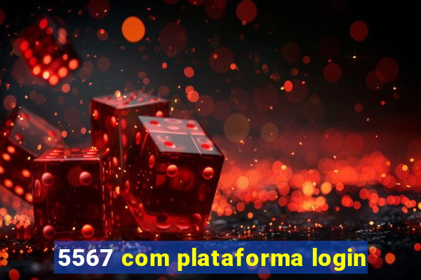 5567 com plataforma login