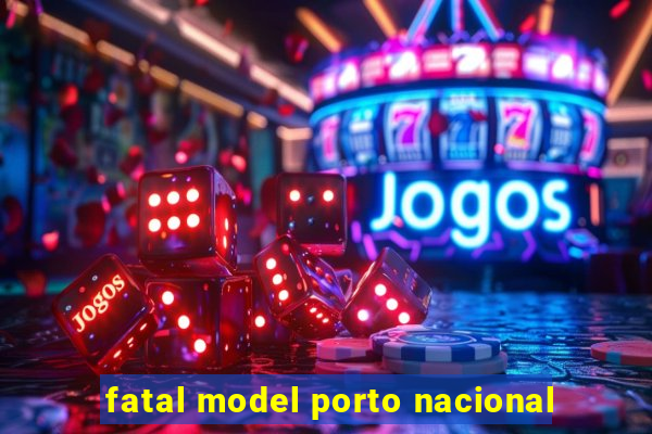 fatal model porto nacional